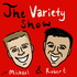 The Variety Show with Michael and Robert