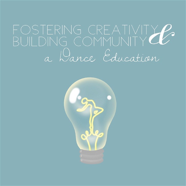 Artwork for Fostering Creativity & Building Community: a dance education podcast