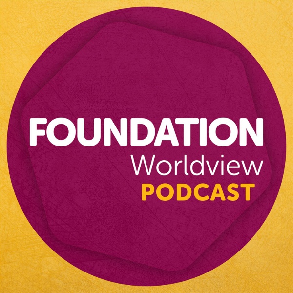 Artwork for Foundation Worldview Podcast