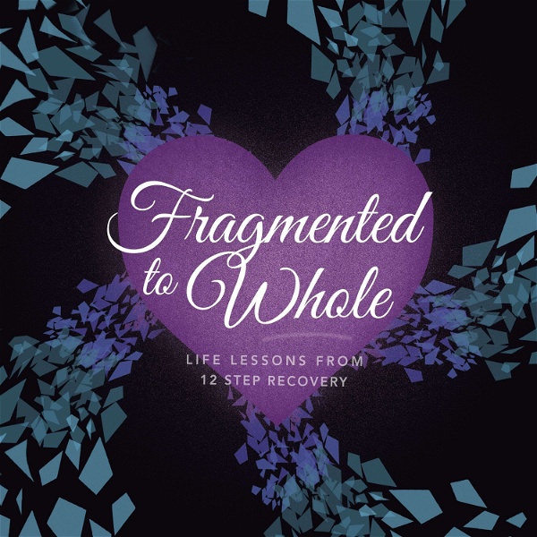 Artwork for Fragmented to Whole: Life Lessons from 12 Step Recovery