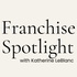 Franchise Spotlight with Katherine LeBlanc