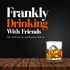 Frankly Drinking With Friends: The Swell Frank Sinatra and Bourbon Podcast