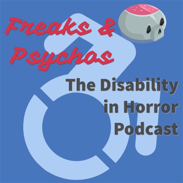 Artwork for Freaks and Psychos: The Disability in Horror Podcast