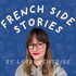 French Side Stories | intermediate French podcast by LaFrenchTribe