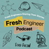 Fresh Engineer Podcast