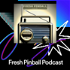 Fresh Pinball Podcast