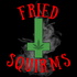 Fried Squirms