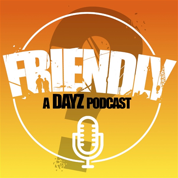 Artwork for Friendly?: A DayZ Podcast