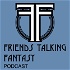 Friends Talking Fantasy Podcast