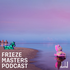 Frieze Masters Podcast