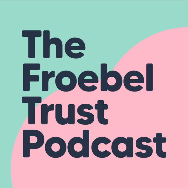 Artwork for Froebel Trust Podcast