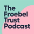 Froebel Trust Podcast