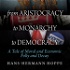 From Aristocracy to Monarchy to Democracy: A Tale of Moral and Economic Folly and Decay