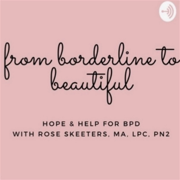 Artwork for From Borderline to Beautiful: Hope & Help for BPD