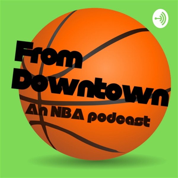 Artwork for From Downtown an NBA podcast