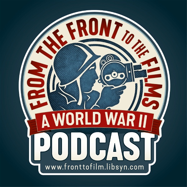 Artwork for From The Front To The Films: A World War II Podcast