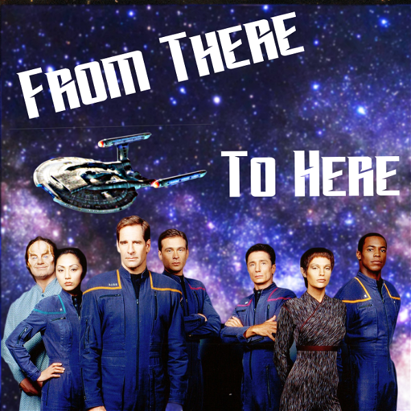 Artwork for From There to Here: A Star Trek Enterprise Podcast