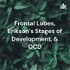 Frontal Lobes, Erikson's Stages of Development, & OCD