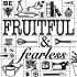 Fruitful and Fearless