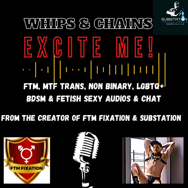 Artwork for Whips & Chains Excite Me! FTM / MTF Trans Guy/Girl, Sub/Dom, BDSM/Fetish LGBTQ+ Sexy Chat & Tales
