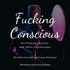 Fucking Conscious - Der Podcast über Sex und offene Beziehungen