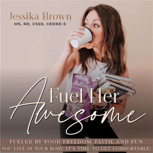 Artwork for Fuel Her Awesome- Food Freedom, Intuitive Eating, Empowered Eating, Overcoming Obsession With Weight Loss, Strength Training