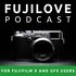 FujiLove - All Things Fujifilm. A Podcast for Fuji X and GFX Users.