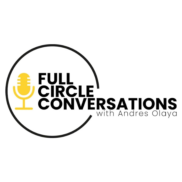Artwork for Full Circle Conversations With Andres Olaya