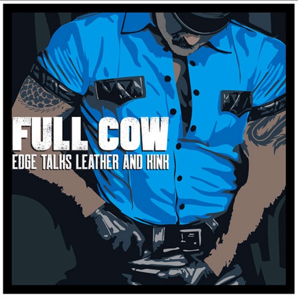 Artwork for Full Cow: Edge Talks Leather and Kink