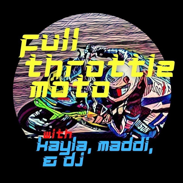 Artwork for Full Throttle Moto 31 w/Kayla Yaakov, Maddi, & D.J.