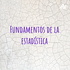 Fundamentos de la estadística