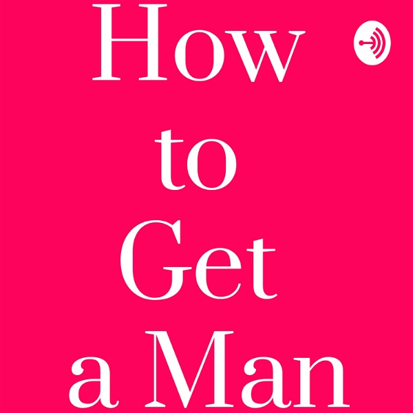 Artwork for How to Get a Man