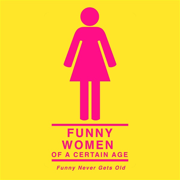 Artwork for Funny Women of a Certain Age Podcast