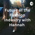 Future of the Fashion Industry with Hannah