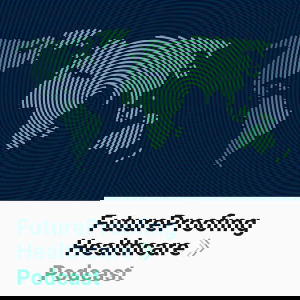 Artwork for FutureProofing Healthcare Podcast