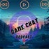 Game Chat Podcast