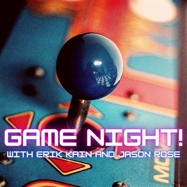 Artwork for Game Night! w/Erik Kain & Jason Rose