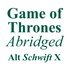 Game of Thrones Abridged – Alt Schwift X