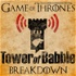 Game of Thrones: Tower of Babble Breakdowns