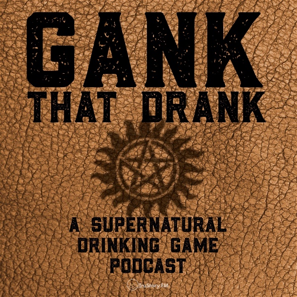 Artwork for Gank That Drank: A Supernatural Drinking Game Podcast