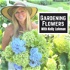 Gardening Flowers With Kelly Lehman