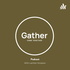 Gather