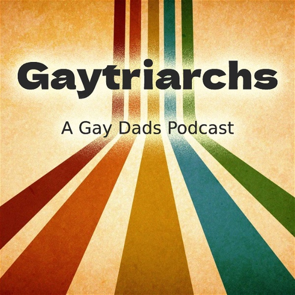 Artwork for Gaytriarchs: A Gay Dads Podcast