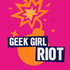 Geek Girl Riot – RIOTUS