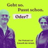 Geht so. Passt schon. Oder?