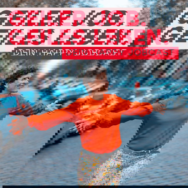 Artwork for Geiler Job. Geiles Leben. – Dein Happy Jobcast