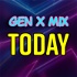 Gen X Mix TODAY