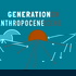 Generation Anthropocene