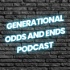 Generational Odds and Ends Podcast
