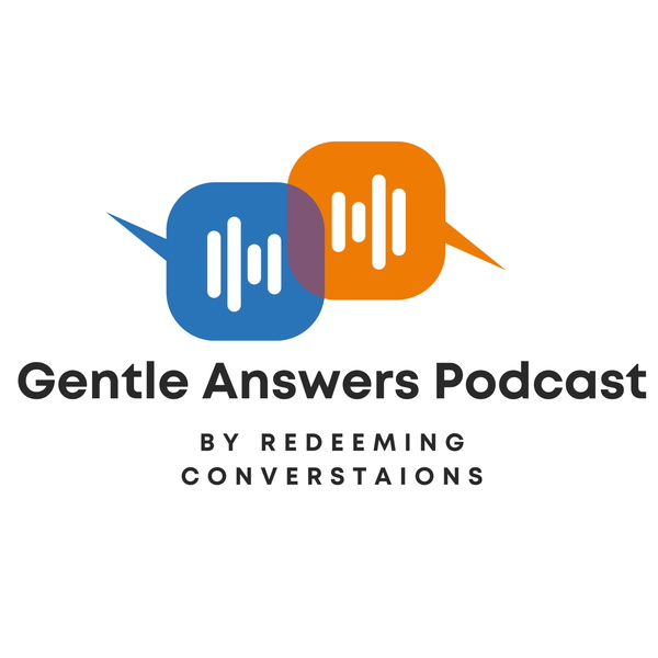 Artwork for Gentle Answers Podcast by Redeeming Conversations